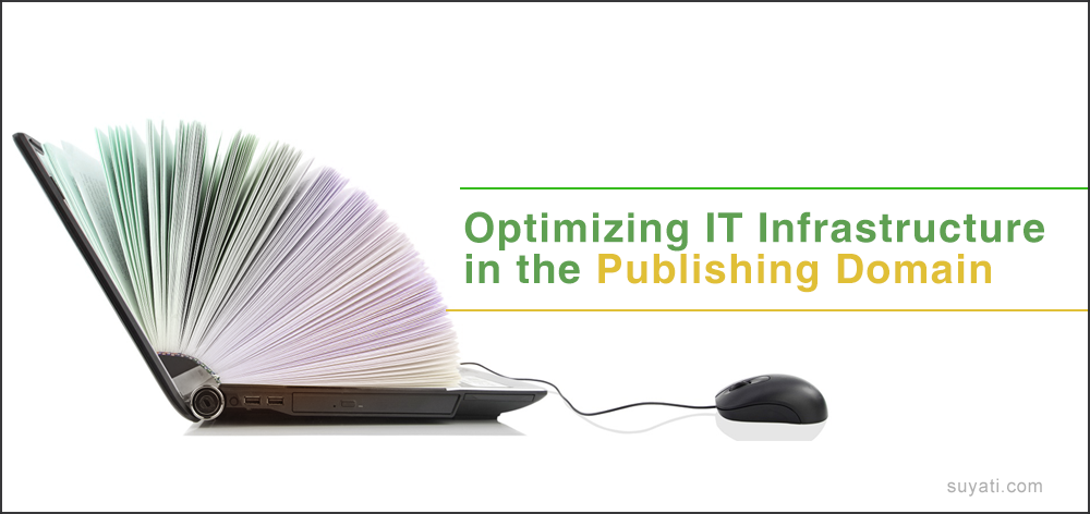 Optimizing IT Infrastructure in the Publishing Domain